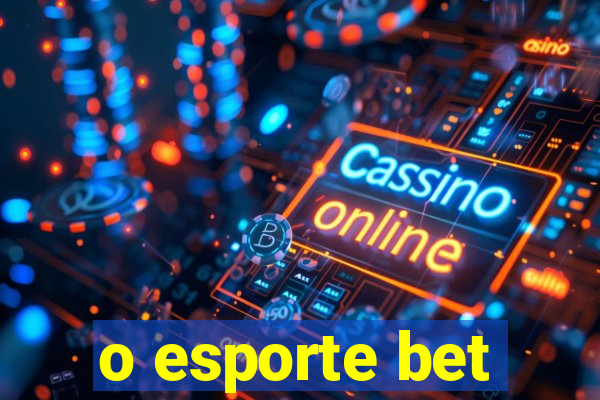 o esporte bet